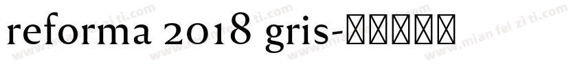 reforma 2018 gris字体转换